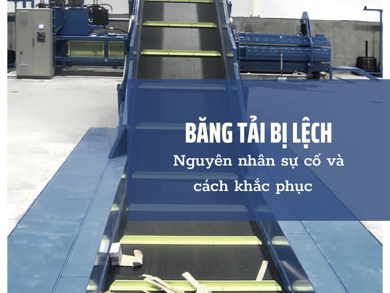 cách chỉnh băng tải bị lệch